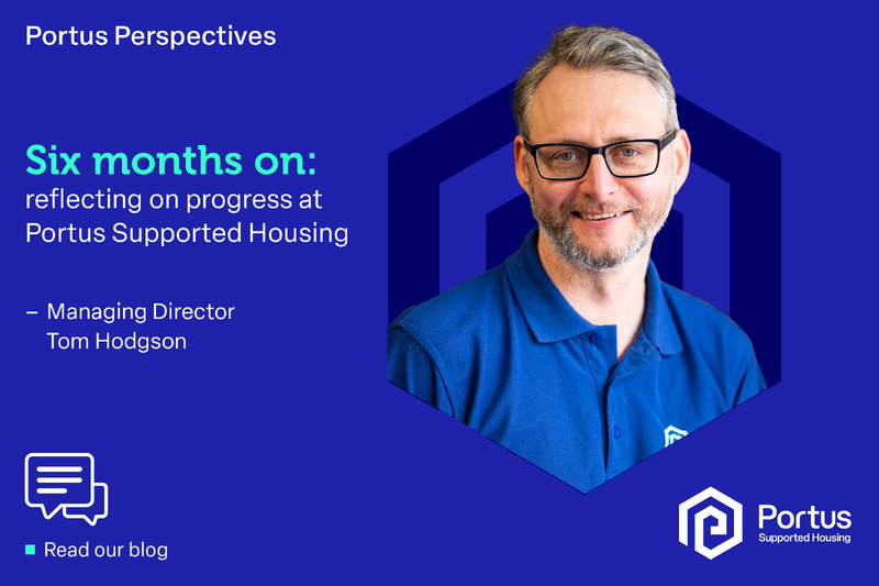 Portus Perspectives Blog: Six months on: reflecting on the progress of Portus Supported Housing